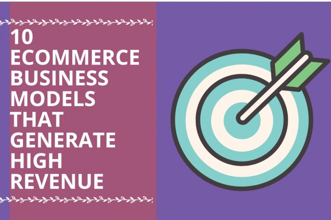10 E-commerce Business Models that Generate High Revenue 