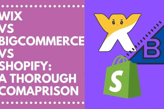 Wix vs. BigCommerce vs. Shopify: A thorough Comparison 