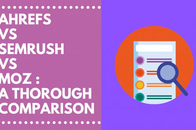 Which one is Better: Ahrefs VS Semrush VS Moz- A Thorough Comparison 