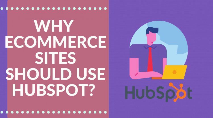15  Reasons Why Go HubSpot for Inbound Marketing ? A Comprehensive Guide for E-commerce Businesses 